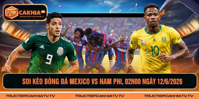 Soi Kèo Bóng Đá Mexico vs Nam Phi, 02h00 Ngày 12/6/2026